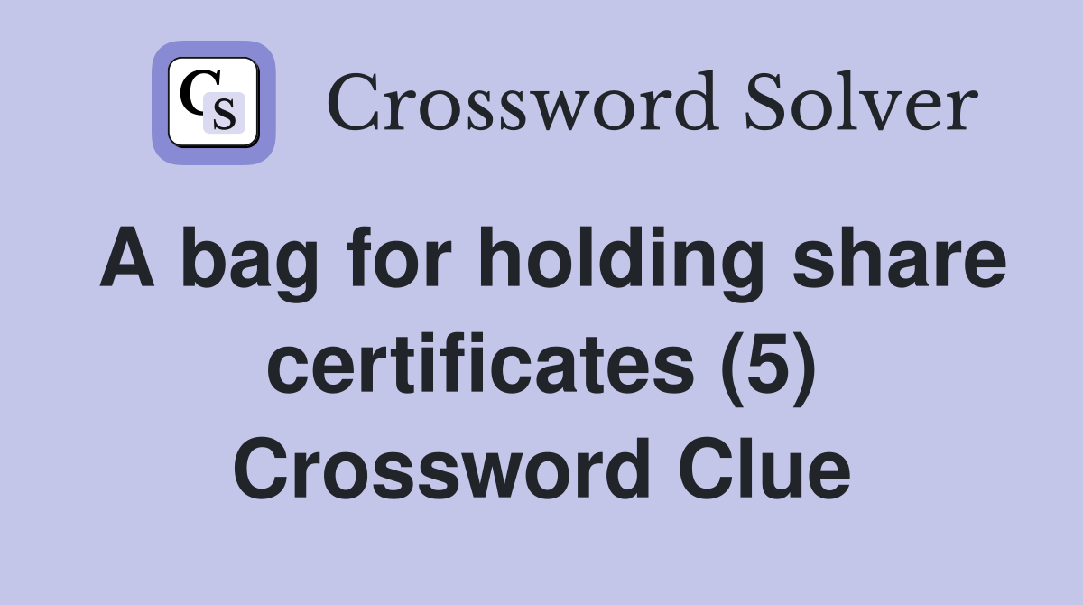 A bag for holding share certificates (5) Crossword Clue Answers